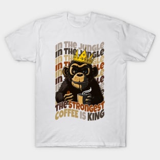 In the jungle The strongest coffee is king T-Shirt